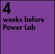 4 weeks before power lab